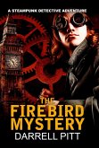 The Firebird Mystery (A Steampunk Detective Adventure, #1) (eBook, ePUB) The Firebird Mystery (A Steampunk Detective Adventure, #1) (eBook, ePUB)