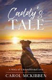 Caddy's Tale: A Story of Unconditional Love (eBook, ePUB) Caddy's Tale: A Story of Unconditional Love (eBook, ePUB)