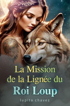 La Mission de la Lignée du Roi Loup (eBook, ePUB) Cover La Mission de la Lignée du Roi Loup (eBook, ePUB)