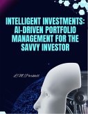 Intelligent Investments: AI-Driven Portfolio Management for the Savvy Investor (eBook, ePUB) Intelligent Investments: AI-Driven Portfolio Management for the Savvy Investor (eBook, ePUB)