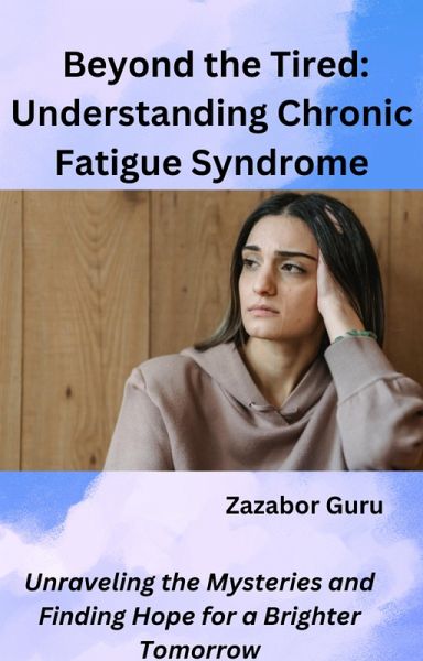 Beyond the Tired: Understanding Chronic Fatigue Syndrome (eBook, ePUB) Beyond the Tired: Understanding Chronic Fatigue Syndrome (eBook, ePUB)