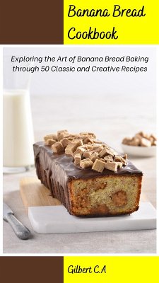 Banana Bread Cookbook (eBook, ePUB) - C. A, Gilbert