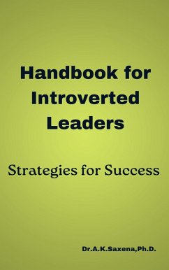 Handbook for Introverted Leaders: Strategies for Success (eBook, ePUB) - Ph. D., K. Saxena
