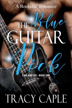 Cover The Blue Guitar Pick: A Second Chance Rockstar Romance (Fire and Ice, Book 1) (eBook, ePUB)