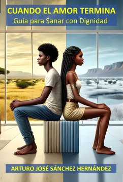 Cuando el Amor Termina (Sanación y Crecimiento Personal, #1) (eBook, ePUB) - Hernández, Arturo José Sánchez
