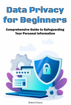 Data Privacy for Beginners (eBook, ePUB) - Francis, Robert