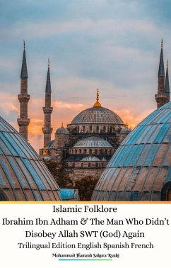 Cover Islamic Folklore Ibrahim Ibn Adham & The Man Who Didn't Disobey Allah SWT (God) Again Trilingual Edition English Spanish French (eBook, ePUB)