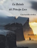 La Balada del Príncipe Loco, una leyenda nórdica (eBook, ePUB) La Balada del Príncipe Loco, una leyenda nórdica (eBook, ePUB)