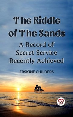 Riddle Of The Sands A Record of Secret Service Recently Achieved (eBook, ePUB) - Childers, Erskine
