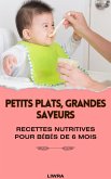 Petits plats, grandes saveurs: recettes nutritives pour bébés de 6 mois (eBook, ePUB) Petits plats, grandes saveurs: recettes nutritives pour bébés de 6 mois (eBook, ePUB)