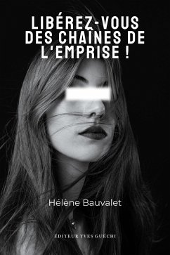 Libérez-vous des chaînes de l'emprise (eBook, ePUB) - Bauvalet, Hélène