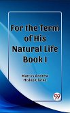 For the Term of His Natural Life Book I (eBook, ePUB) For the Term of His Natural Life Book I (eBook, ePUB)