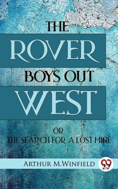 Rover Boys Out West Or The Search for a Lost Mine (eBook, ePUB) - M. Winfield, Arthur