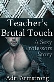 Teacher's Brutal Touch (Sexy Professors, #1) (eBook, ePUB) Teacher's Brutal Touch (Sexy Professors, #1) (eBook, ePUB)