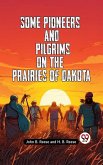 Some Pioneers and Pilgrims on the Prairies of Dakota (eBook, ePUB)