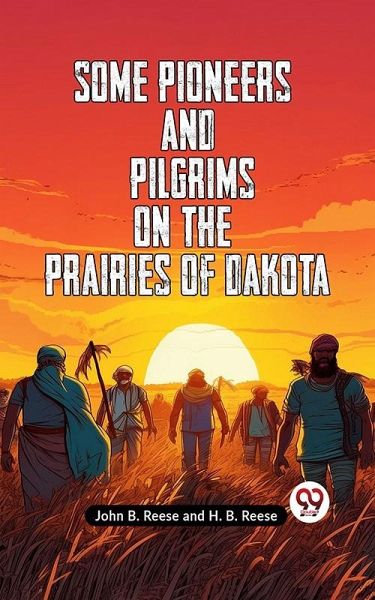 Some Pioneers and Pilgrims on the Prairies of Dakota (eBook, ePUB) Some Pioneers and Pilgrims on the Prairies of Dakota (eBook, ePUB)