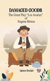 DAMAGED GOODS The Great Play "e;Les Avaries"e; of Eugene Brieux (eBook, ePUB) DAMAGED GOODS The Great Play "e;Les Avaries"e; of Eugene Brieux (eBook, ePUB)