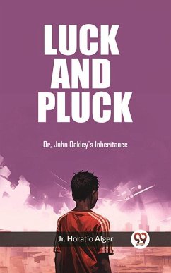 Luck and Pluck Or, John Oakley's Inheritance (eBook, ePUB) - Horatio, Alger Jr