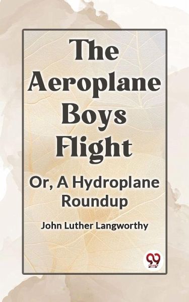 Aeroplane Boys Flight Or, A Hydroplane Roundup (eBook, ePUB) Aeroplane Boys Flight Or, A Hydroplane Roundup (eBook, ePUB)