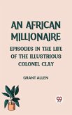 African Millionaire Episodes in the Life of the Illustrious Colonel Clay (eBook, ePUB)