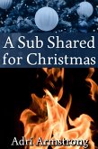 A Sub Shared for Christmas (A Kinky Collection, #27) (eBook, ePUB) A Sub Shared for Christmas (A Kinky Collection, #27) (eBook, ePUB)