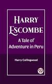 Harry Escombe A Tale of Adventure in Peru (eBook, ePUB)