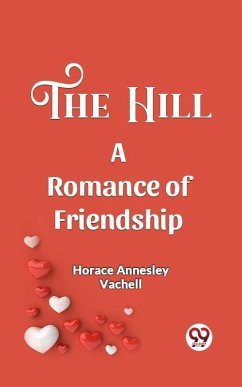 Hill A Romance Of Friendship (eBook, ePUB) - Annesley, Vachell Horace