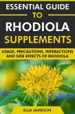 Essential Guide to Rhodiola Supplements: Usage, Precautions, Interactions and Side Effects of Rhodiola (eBook, ePUB)