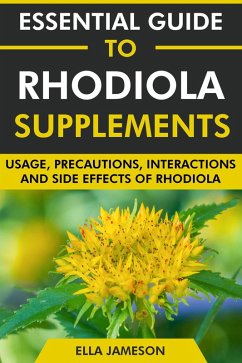 Cover Essential Guide to Rhodiola Supplements: Usage, Precautions, Interactions and Side Effects of Rhodiola (eBook, ePUB)
