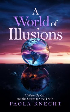 A World of Illusions: A Wake-Up Call and the Search for the Truth (eBook, ePUB) - Knecht, Paola