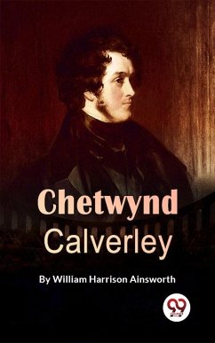 Chetwynd Calverley (eBook, ePUB) - Harrison, Ainsworth William