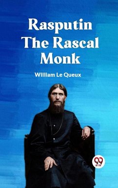 Rasputin the Rascal Monk (eBook, ePUB) - Le Queux, William