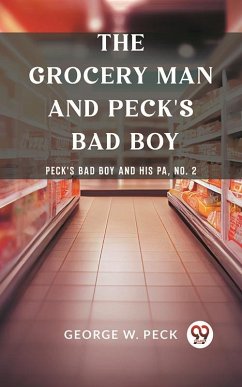 Grocery Man And Peck's Bad Boy Peck's Bad Boy and His Pa, No. 2 (eBook, ePUB) - W. Peck, George