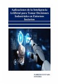 Aplicaciones de la Inteligencia Artificial para Tomar Decisiones Industriales en Entornos Inciertos (eBook, ePUB) Aplicaciones de la Inteligencia Artificial para Tomar Decisiones Industriales en Entornos Inciertos (eBook, ePUB)