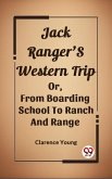 Jack Ranger'S Western Trip Or, From Boarding School To Ranch And Range (eBook, ePUB)