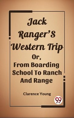 Jack Ranger'S Western Trip Or, From Boarding School To Ranch And Range (eBook, ePUB) Cover Jack Ranger'S Western Trip Or, From Boarding School To Ranch And Range (eBook, ePUB)