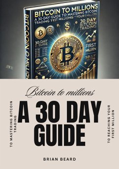 Bitcoin to Millions: A 30-Day Guide to Mastering Bitcoin Trading and Reaching Your First Million (eBook, ePUB) - Beard, Brian