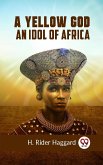 Yellow God AN IDOL OF AFRICA (eBook, ePUB)