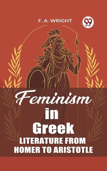 Feminism in Greek Literature from Homer to Aristotle (eBook, ePUB)