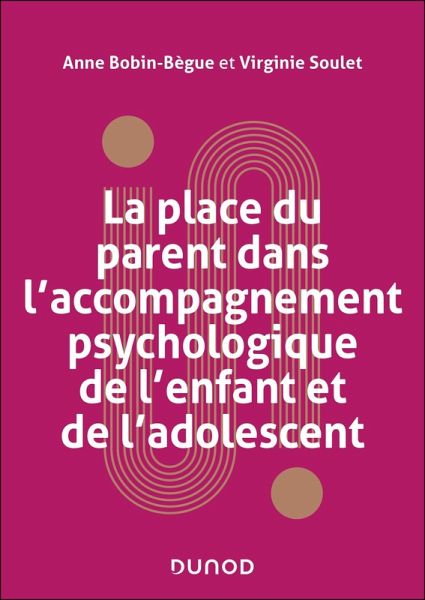 La place du parent dans l'accompagnement psychologique de l'enfant et de l'adolescent (eBook, ePUB) La place du parent dans l'accompagnement psychologique de l'enfant et de l'adolescent (eBook, ePUB)