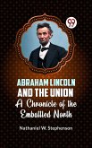 Abraham Lincoln and the Union A CHRONICLE OF THE EMBATTLED NORTH (eBook, ePUB) Abraham Lincoln and the Union A CHRONICLE OF THE EMBATTLED NORTH (eBook, ePUB)