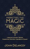 Marketing the Magic: Lessons in Story-Driven Marketing Strategy Inspired by Disney (eBook, ePUB) Marketing the Magic: Lessons in Story-Driven Marketing Strategy Inspired by Disney (eBook, ePUB)