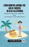 Four Months Among the Gold-Finders in Alta California BEING THE DIARY OF AN EXPEDITION FROMSAN FRANCISCO TO THE GOLD DISTRICTS (eBook, ePUB)