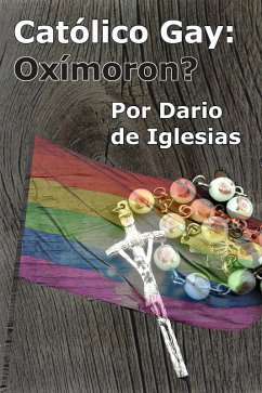 Católico Gay:Oxímoron? (eBook, ePUB) - de Iglesias, Dario