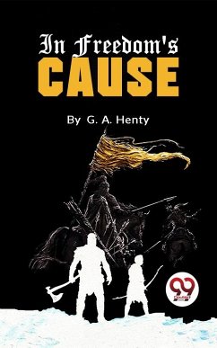 In Freedom's Cause (eBook, ePUB) - Henty, G. A
