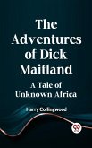 Adventures of Dick Maitland A Tale of Unknown Africa (eBook, ePUB)