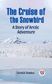 Cruise of the Snowbird A Story of Arctic Adventure (eBook, ePUB)