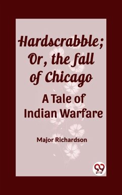 Cover Hardscrabble; Or, the fall of Chicago A Tale of Indian Warfare (eBook, ePUB)