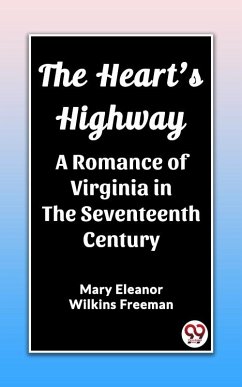 Heart's Highway A Romance of Virginia in the Seventeenth Century (eBook, ePUB) - Eleanor Wilkins, Freeman Mary