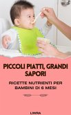 Piccoli piatti, grandi sapori: ricette nutrienti per bambini di 6 mesi (eBook, ePUB) Piccoli piatti, grandi sapori: ricette nutrienti per bambini di 6 mesi (eBook, ePUB)